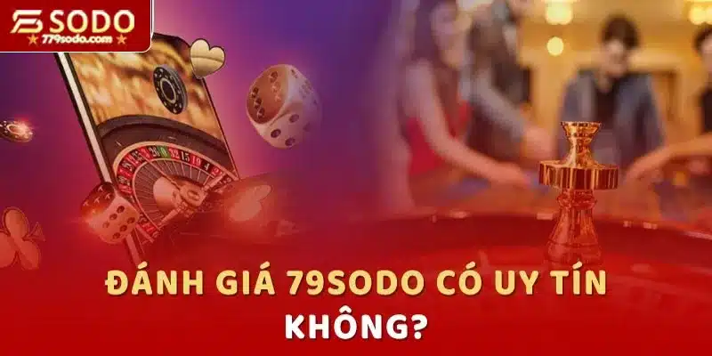 Đánh giá 79SODO có uy tín không về nhiều khía cạnh