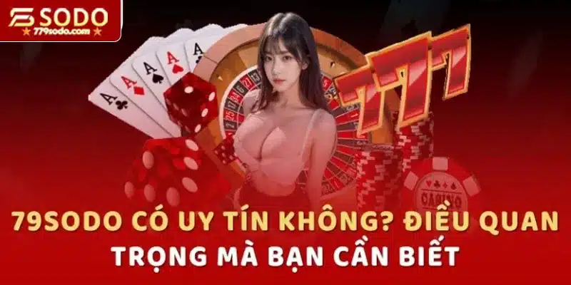 Thắc mắc về 79SODO có uy tín không