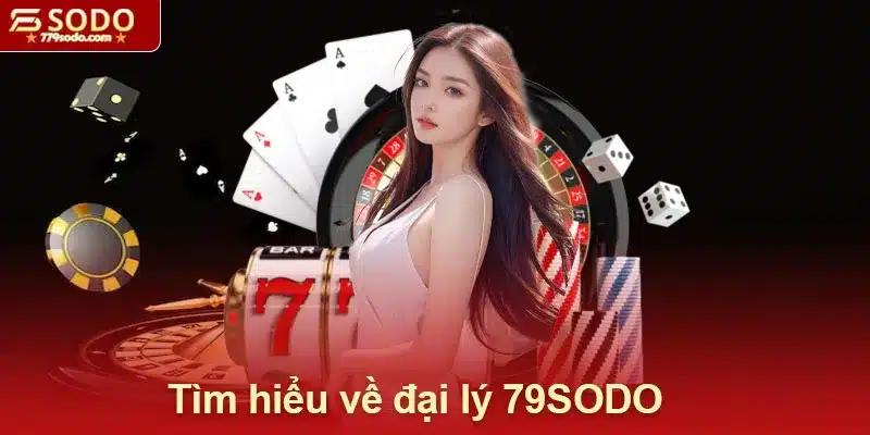 Tìm hiểu về đại lý 79SODO