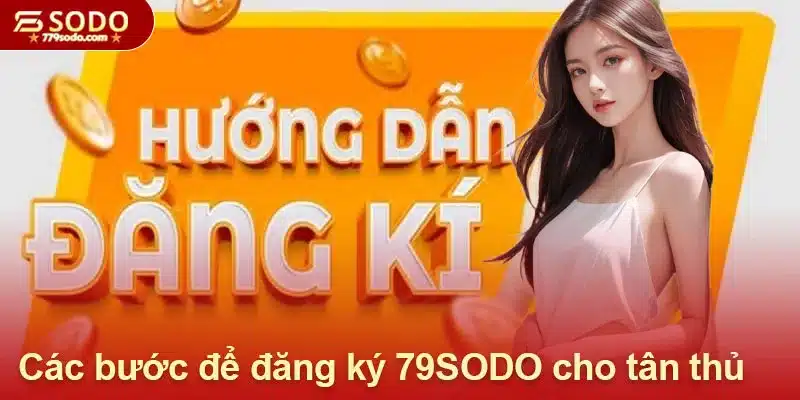 Các bước để đăng ký 79SODO cho tân thủ