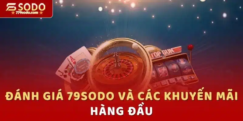 Đánh giá 79SODO dựa trên các ưu đãi hàng đầu