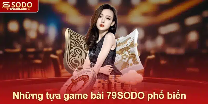 Những tựa game bài 79SODO phổ biến