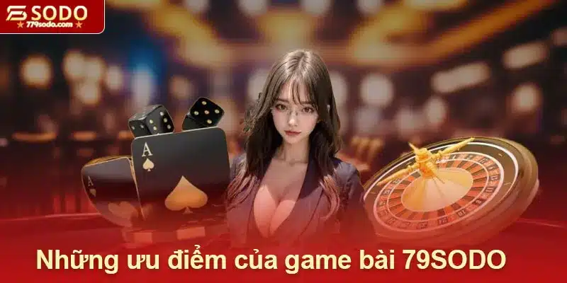 Những ưu điểm nổi bật của game bài 79SODO