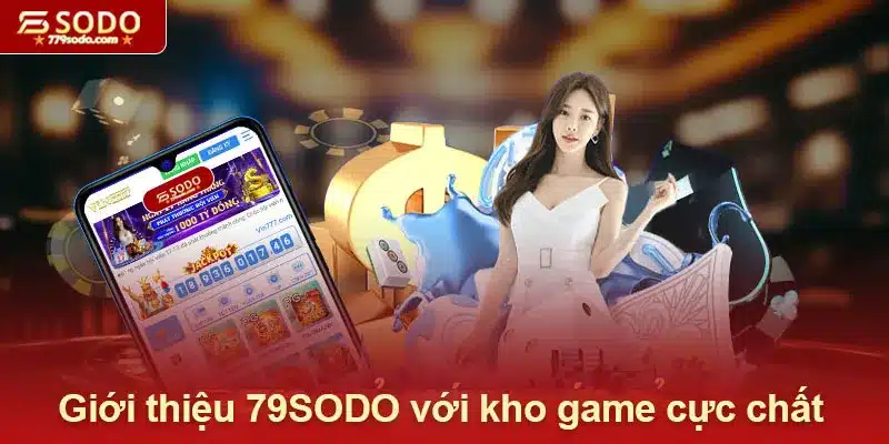 Giới thiệu 79SODO với kho game cực chất