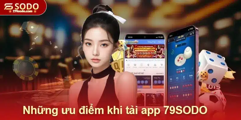 Những ưu điểm nổi bật khi tải app 79SODO