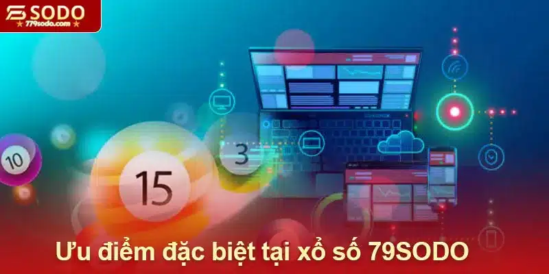 Ưu điểm tạo nên sức hút đặc biệt tại xổ số 79SODO