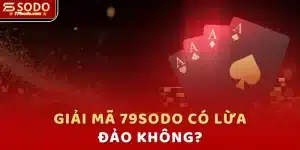 79SODO có lừa đảo không